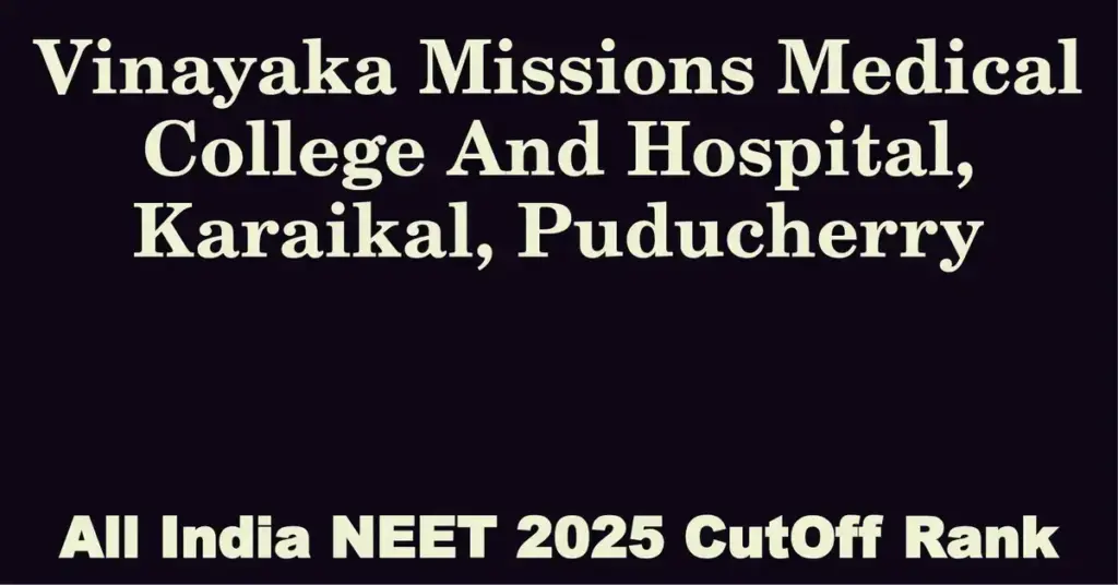 vinayaka missions medical college and hospital karaikal puducherry neet all india counselling cutoff rank 2025
