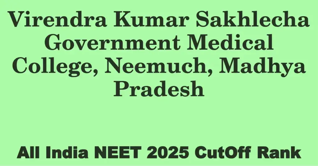 virendra kumar sakhlecha government medical college neemuch madhya pradesh neet all india counselling cutoff rank 2025